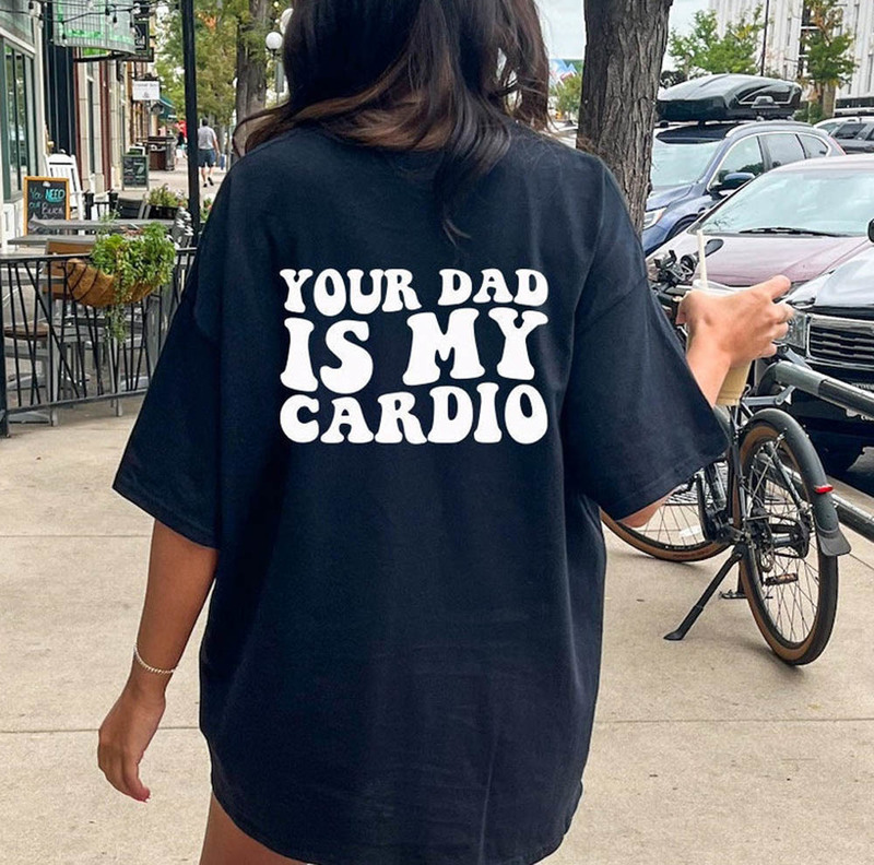 Your Dad Is My Cardio Shirt For Mom Dad