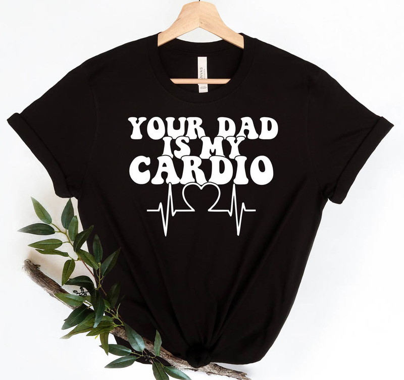 Your Dad Is My Cardio Vintage Dad Jokes Shirt