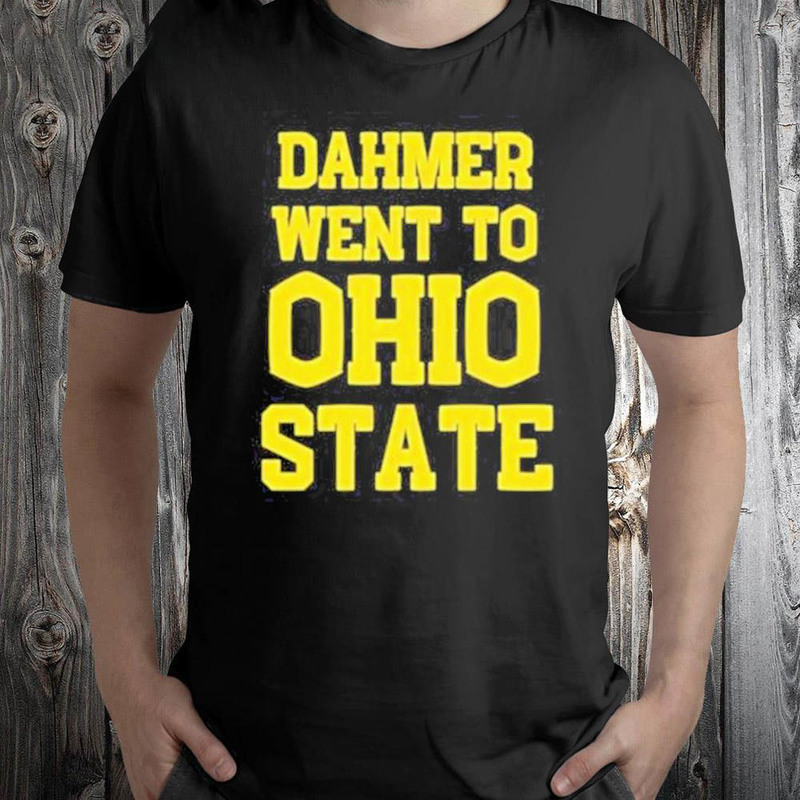 Michigan Football Dahmer Went To Ohio State Shirt