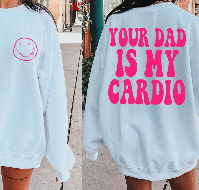 Your Dad Is My Cardio Hot Dad Shirt For Fathers Day
