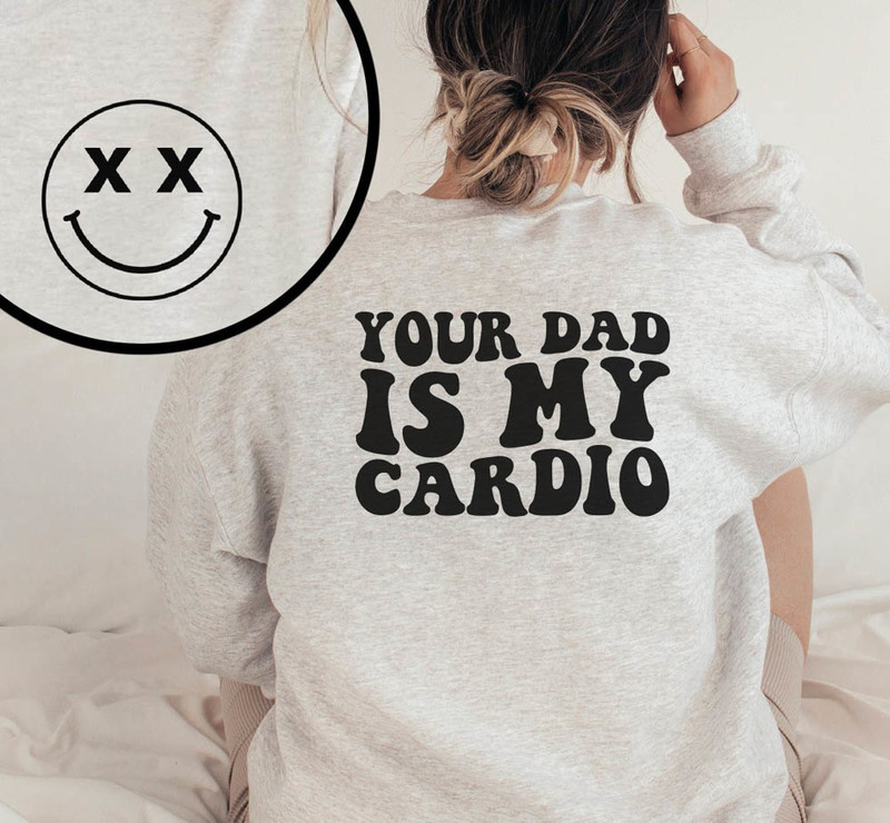 Your Dad Is My Cardio Funny Mom Shirt