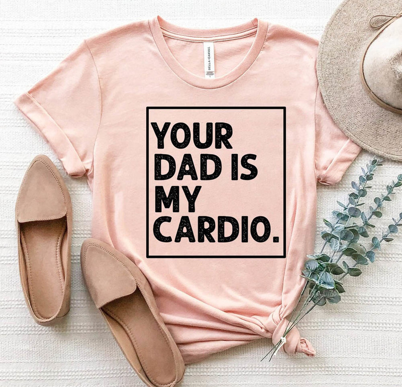Your Dad Is My Cardio Gym Partner Shirt