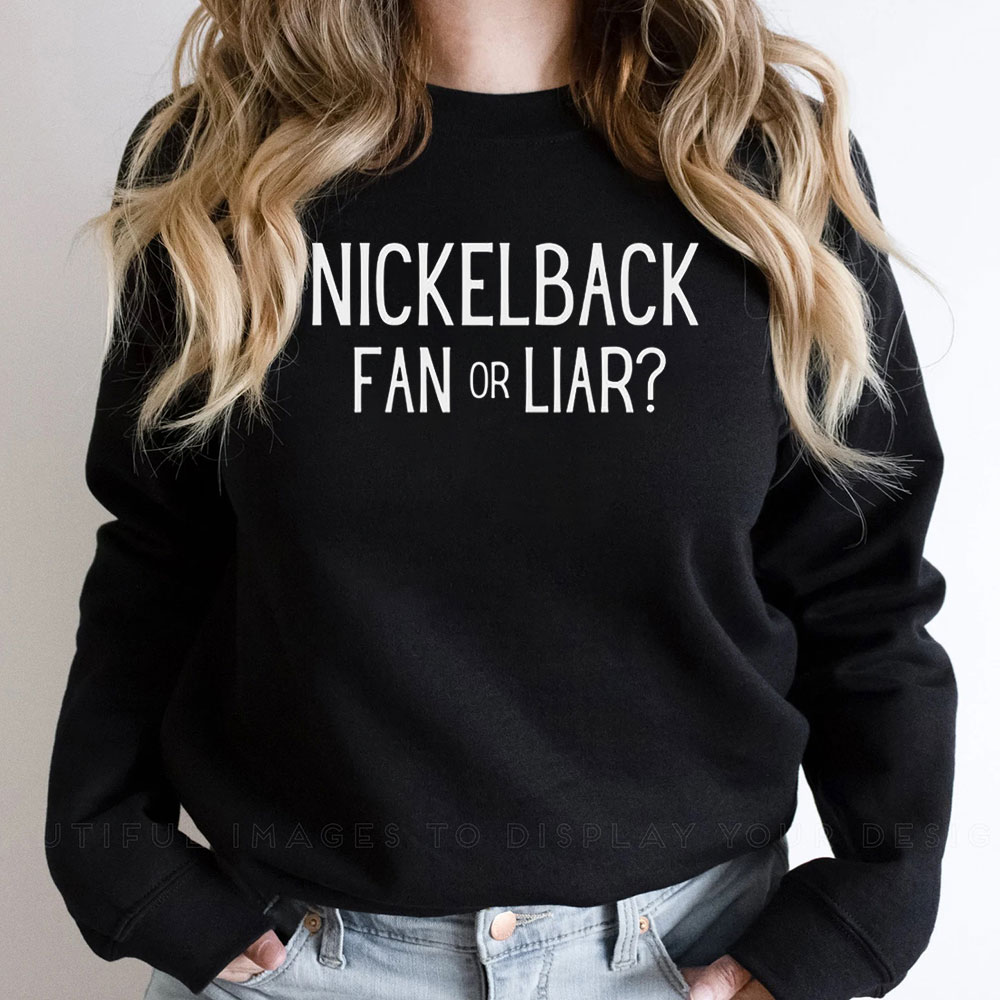 Funny Nickelback Fan Or Liar Concert Sweatshirt
