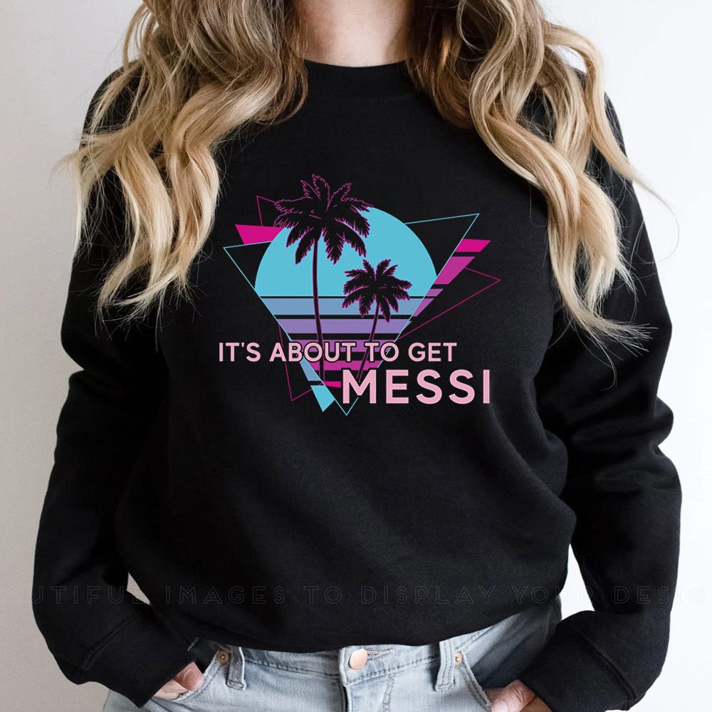 Inter Miami Messi Let's Get Messi Sweatshirt