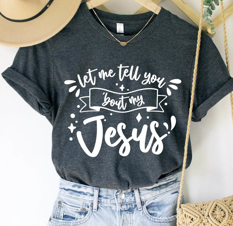 Let Me Tell You Bout My Jesus Christian Lyrics Shirt