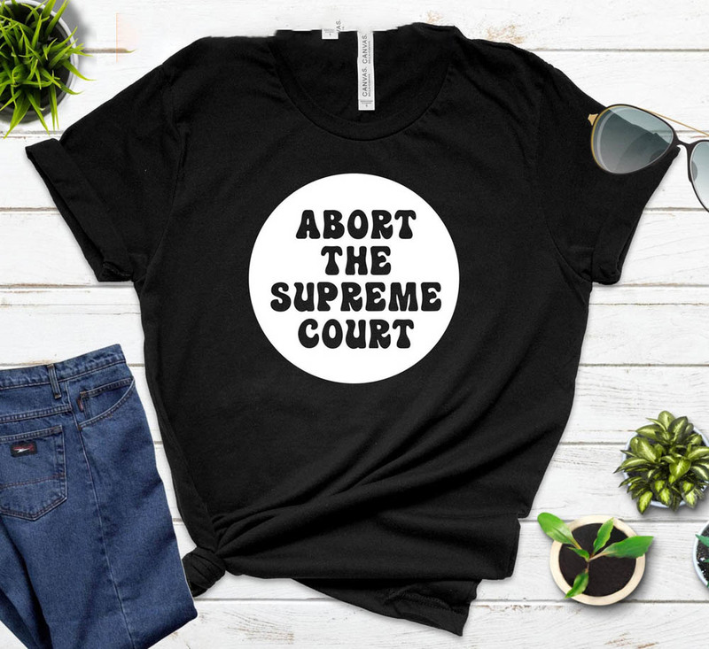 Abort The Supreme Court Womens Rights Shirt