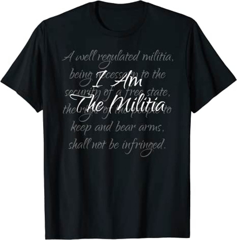Am The Militia Pro 2nd Amendment Proud American Shirt