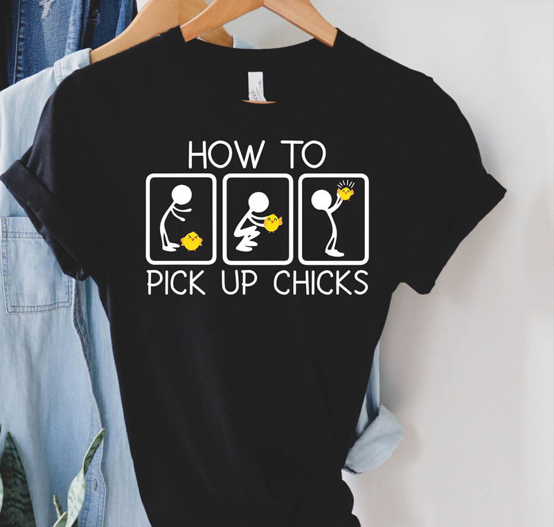 How To Pick Up Chicks Shirt For Fathers Day