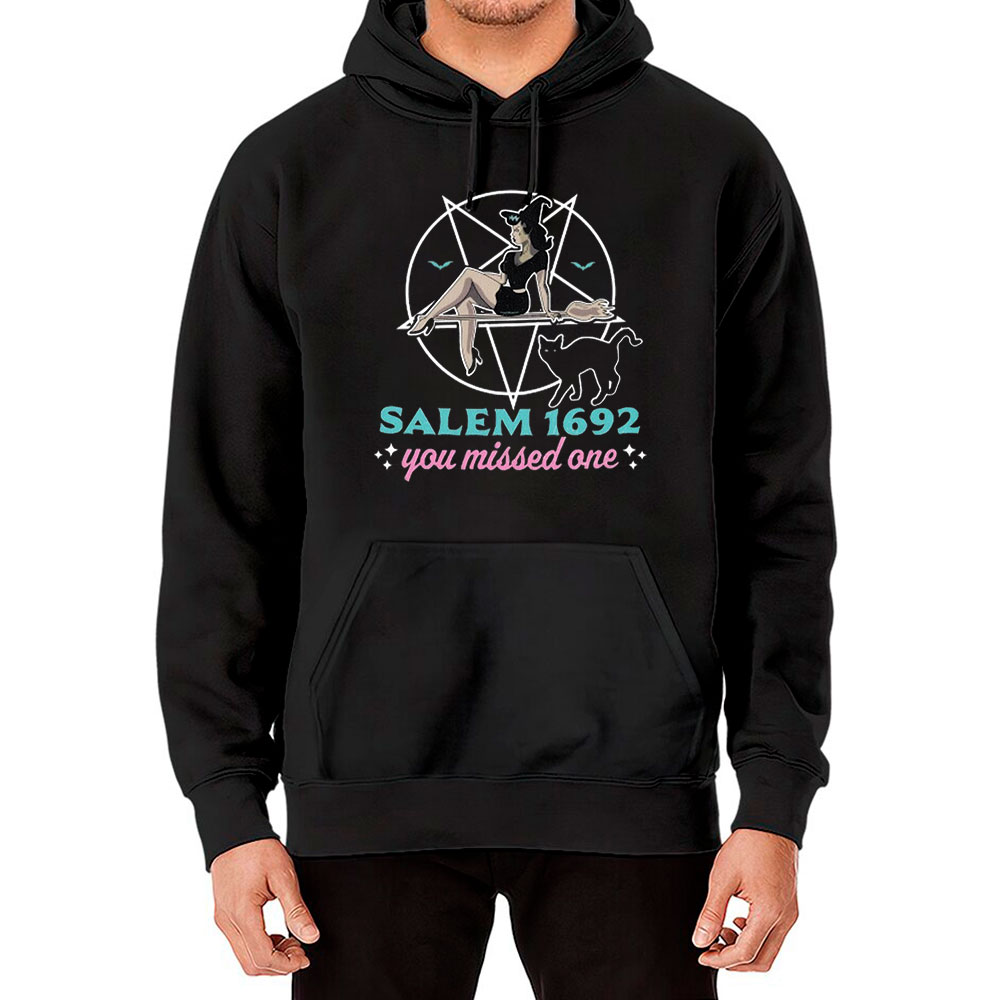 Salem Witch Trials 1692 You Missed One Hoodie