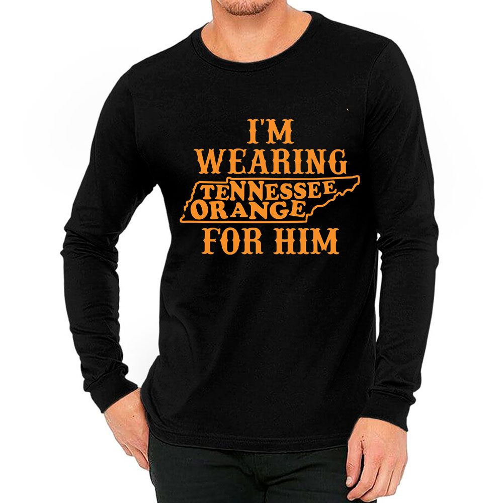 I'm Wearing Tennessee Orange For Him Tennessee Vols Long Sleeve For Fans