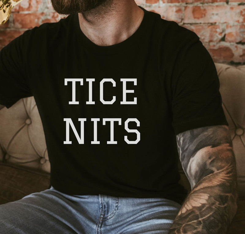 Tice Nits Funny Shirt For Dad Hilarious Boyfriend