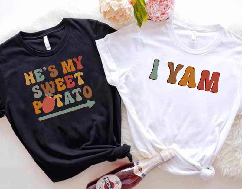 Sweet Potato She's My Sweet Potato I Yam Shirts