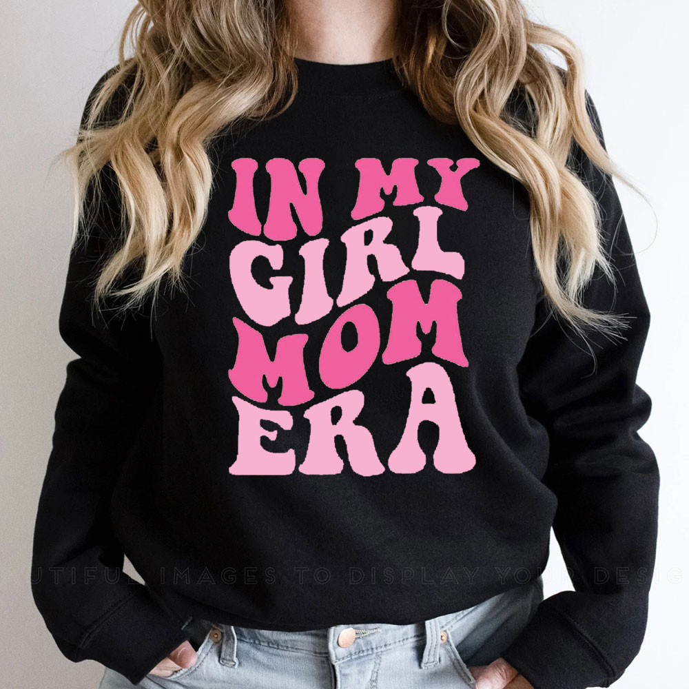 Sweet In My Girl Mom Era Sweatshirt Girl Mama