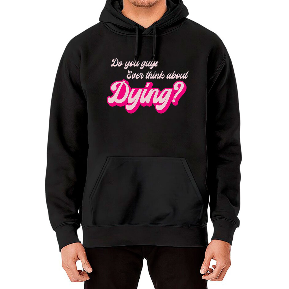 Funny Retro You Guys Ever Think About Dying Hoodie