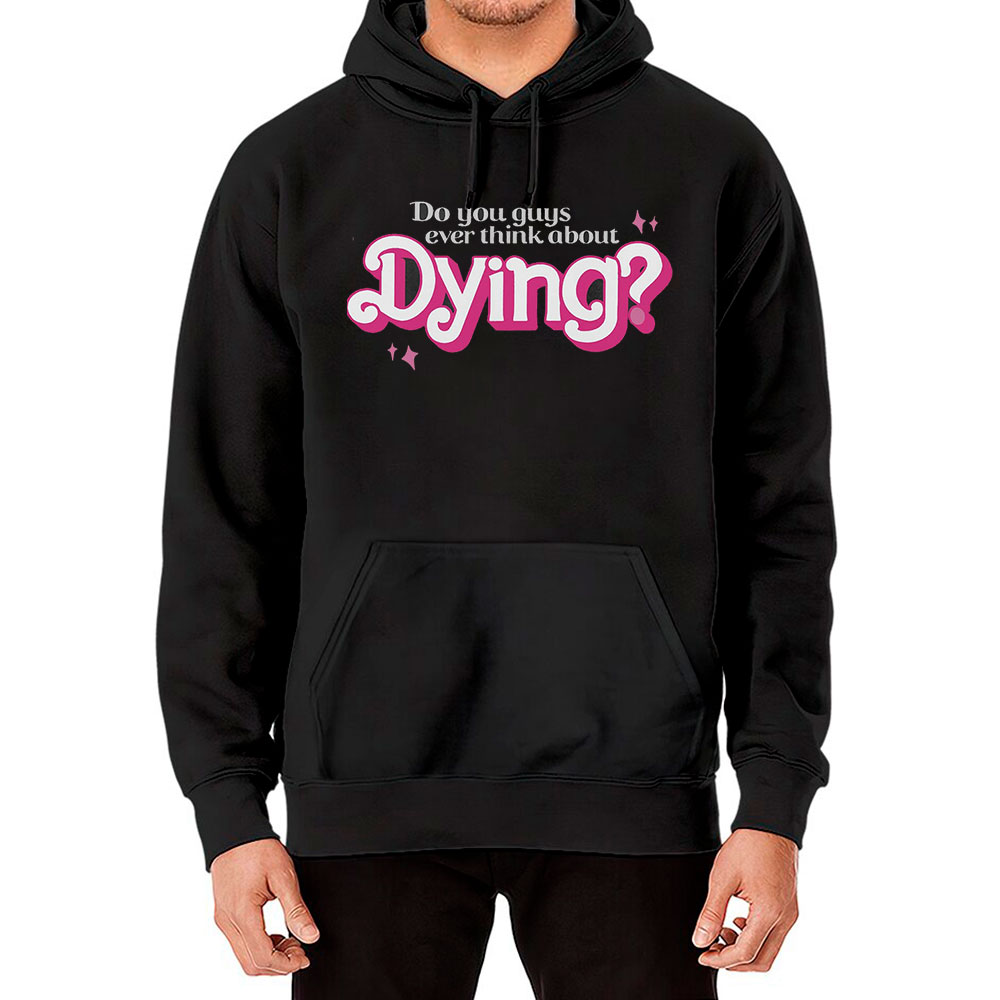 You Guys Ever Think About Dying Hoodie For Womens