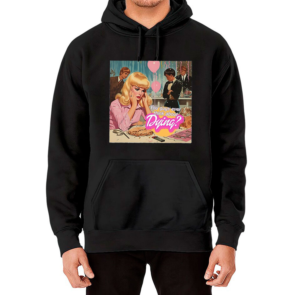 Vintage Barbie You Guys Ever Think About Dying Hoodie