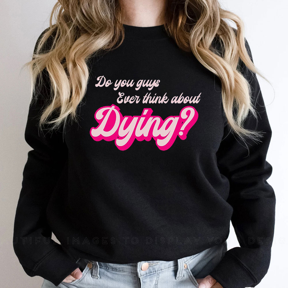 Funny Retro You Guys Ever Think About Dying Sweatshirt