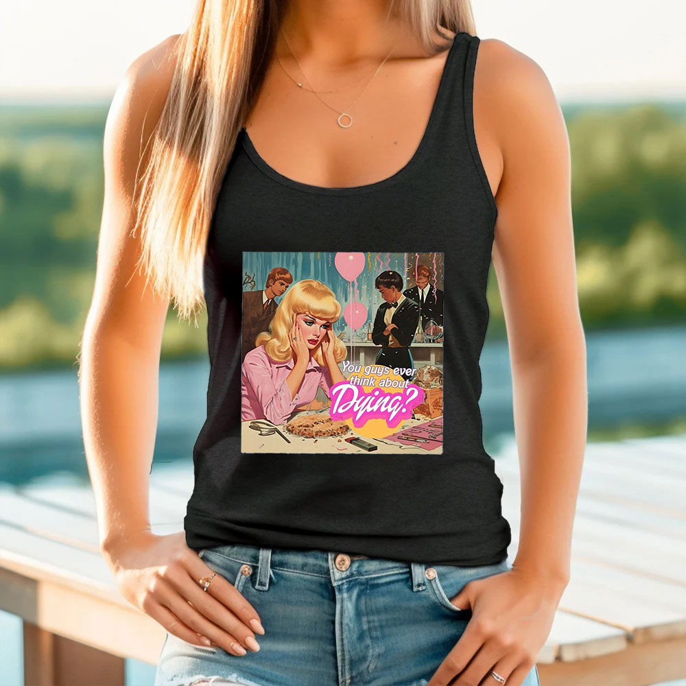 Vintage Barbie You Guys Ever Think About Dying Tank Top