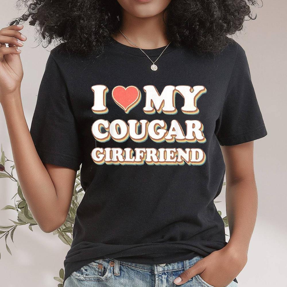 I Love My Cougar Girlfriend Trending Shirt For Lover