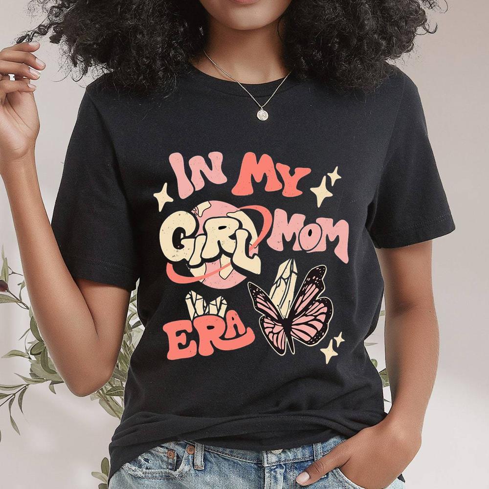 Unique In My Girl Mom Era Mother's Day Shirt