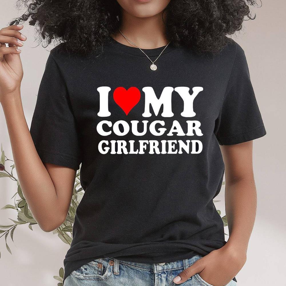 Funny I Love My Cougar Girlfriend Trending Shirt For Her