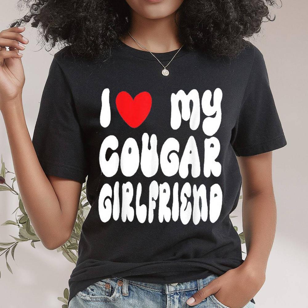 I Love My Cougar Girlfriend Trending Shirt For Men