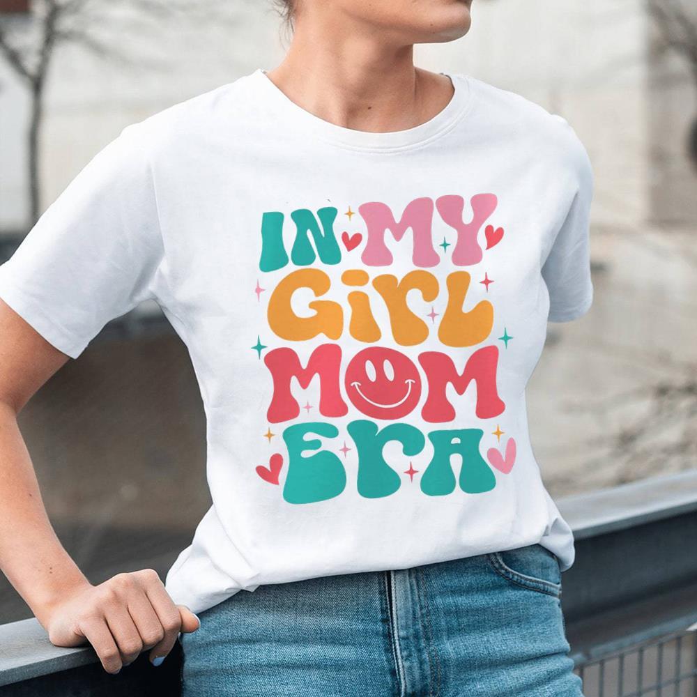 Outfits In My Girl Mom Era Mother's Day Shirt