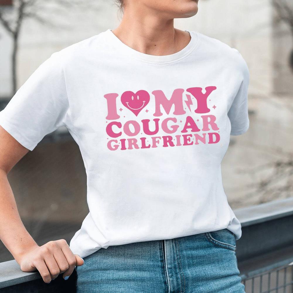 I Love My Cougar Girlfriend Trending Shirt Make Happy