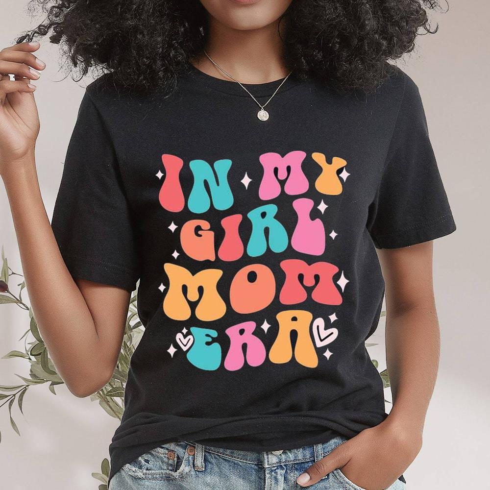 In My Girl Mom Era Mother’s Day Shirt Girl Moms Club