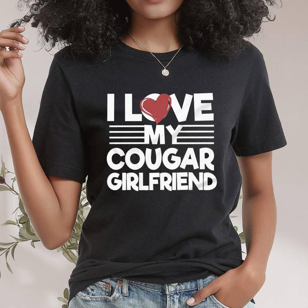 Chic I Love My Cougar Girlfriend Trending Shirt For Collection