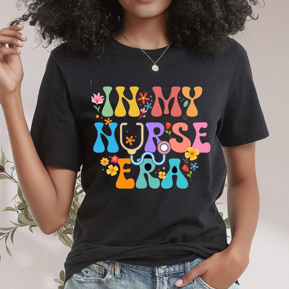 In My Nurse Era Shirt Make Gift Nurse Appreciation