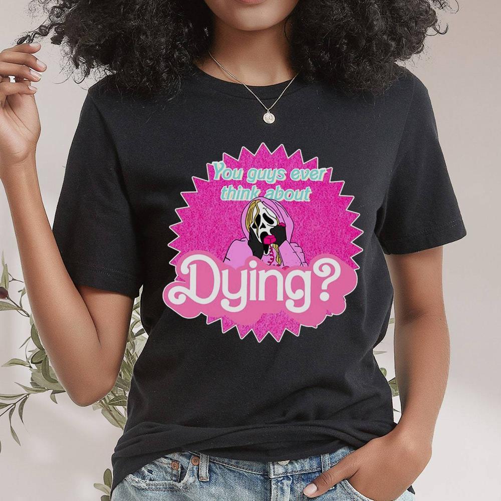 Baby Pink Doll Ghostface You Guys Ever Think About Dying Shirt
