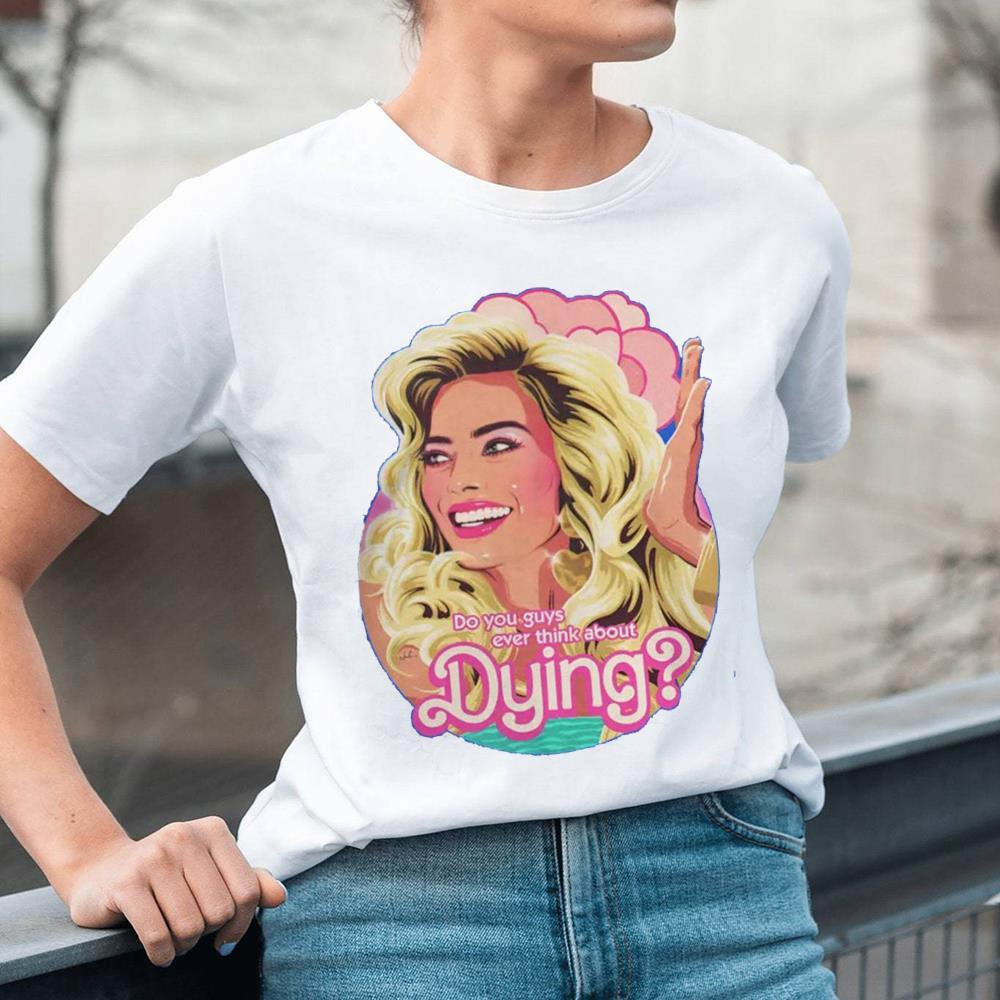 Unique You Guys Ever Think About Dying Shirt For Her