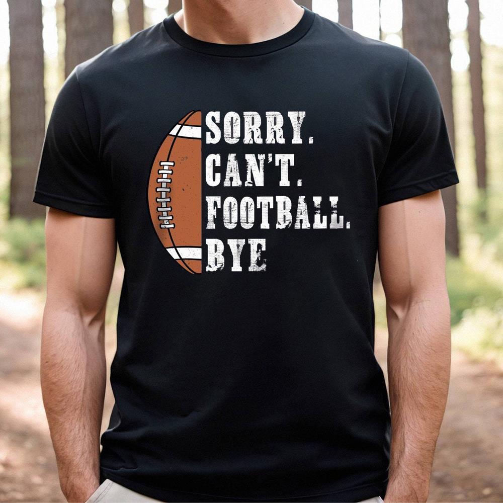 Sorry Can't Football Bye Shirt Make Football Grandma Gift