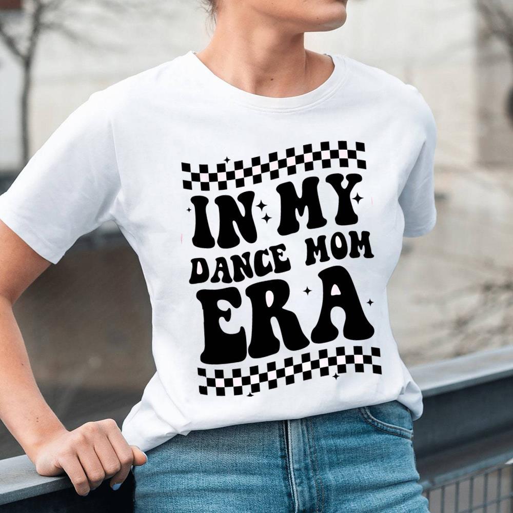 Trendy In My Dance Mom Era Shirt For New Mom