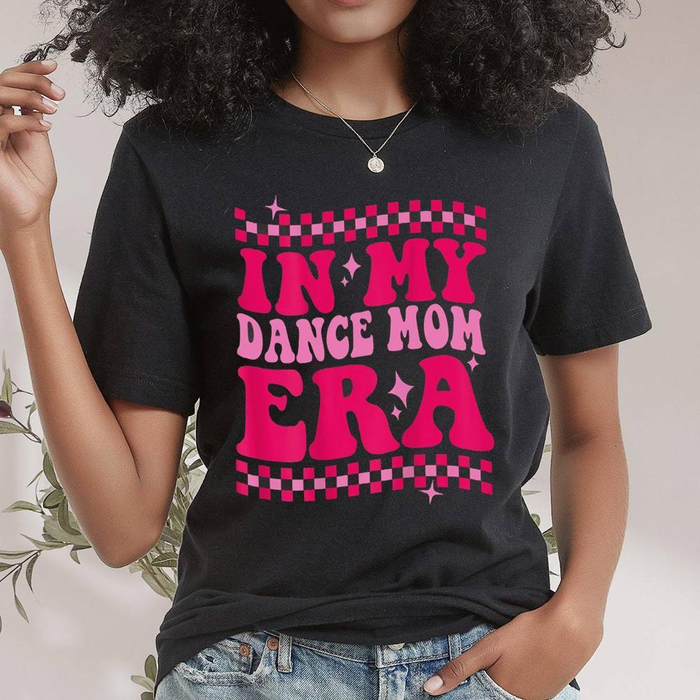 In My Dance Mom Era Shirt Gift Dancing Master