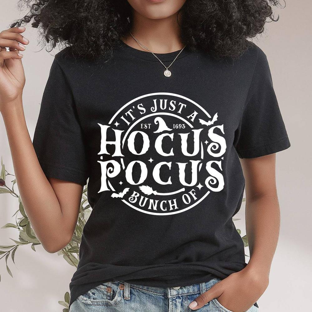 It's Just A Bunch Of Hocus Pocus Shirt From Halloween, Pocus Tee Tops Sweater