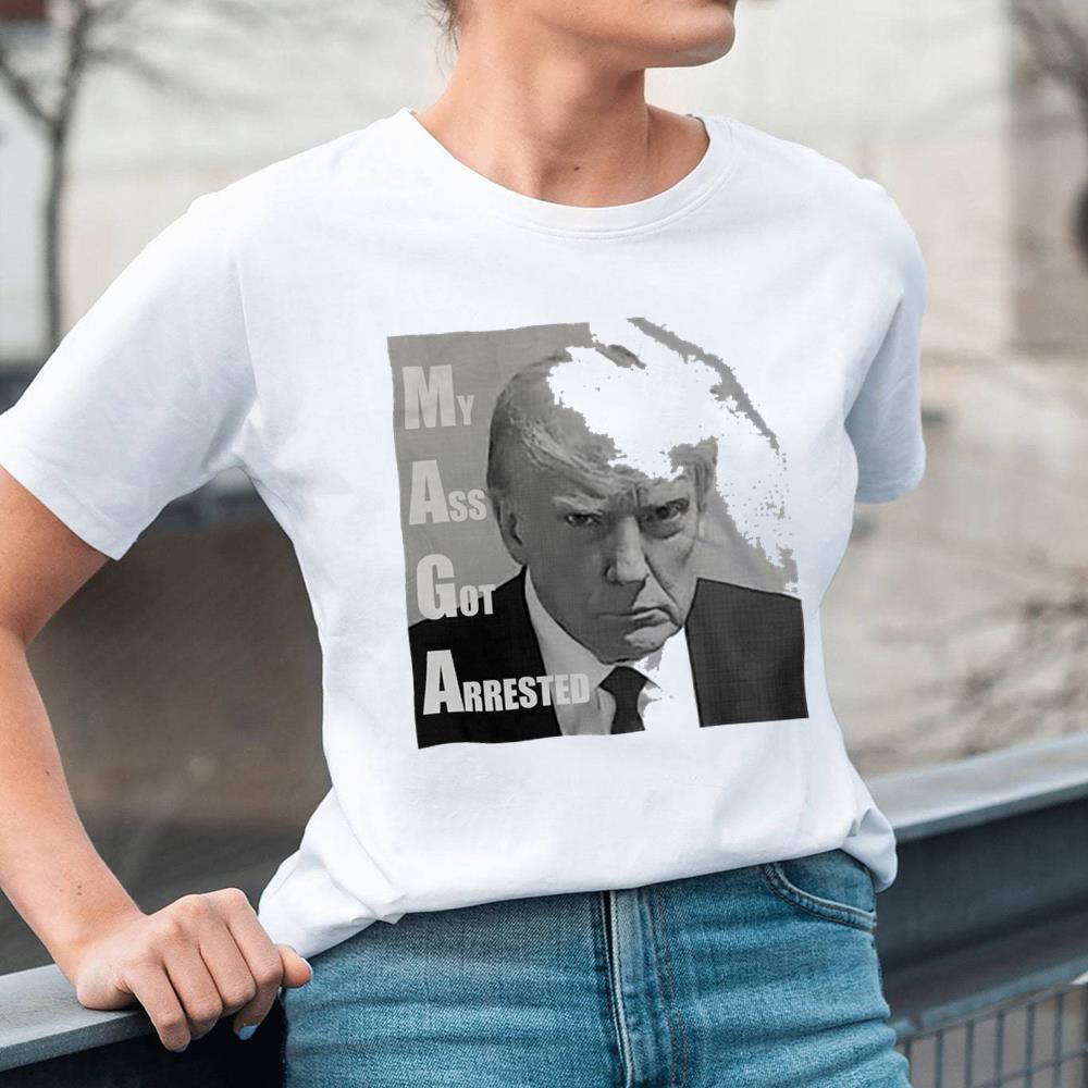 My Ass Got Arrested Donald Trump Mugshot Shirt, Donald Trump Tee Tops Unisex T Shirt