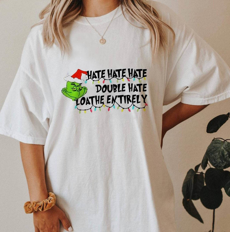 Hate Double Hate Loathe Entirely Shirt, Merry Grinchmas Crewneck Sweatshirt