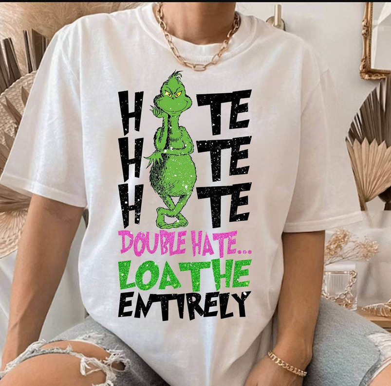Hate Hate Hate Double Hate Loathe Entirely Grinc Shirt, Funny Christmas Sweatshirt Long Sleeve