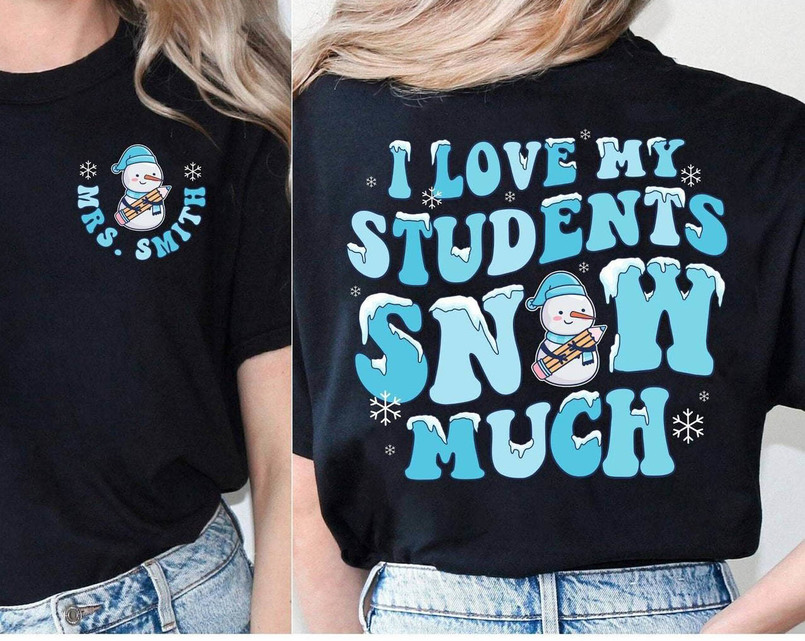 Teacher Christmas Shirt, I Love My Students Snow Much Crewneck Short Sleeve