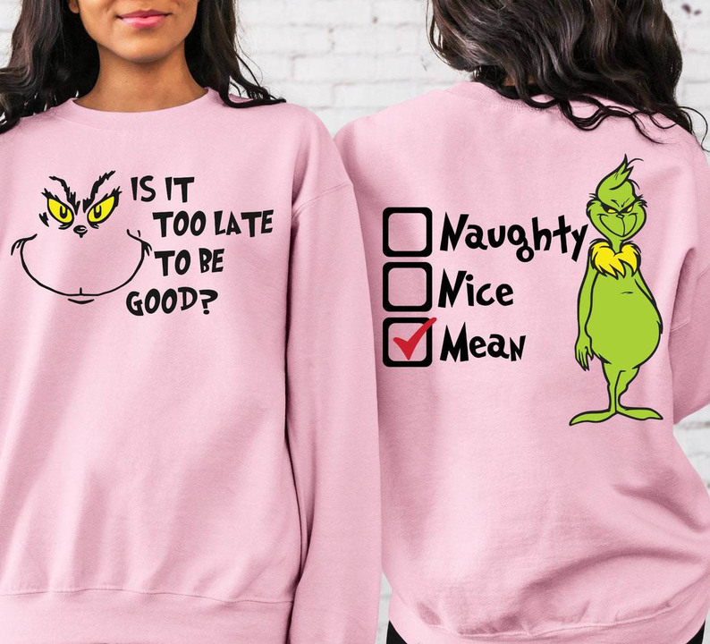 Is It Too Late To Be Good Shirt, Grinch Christmas Tee Tops Unisex T Shirt