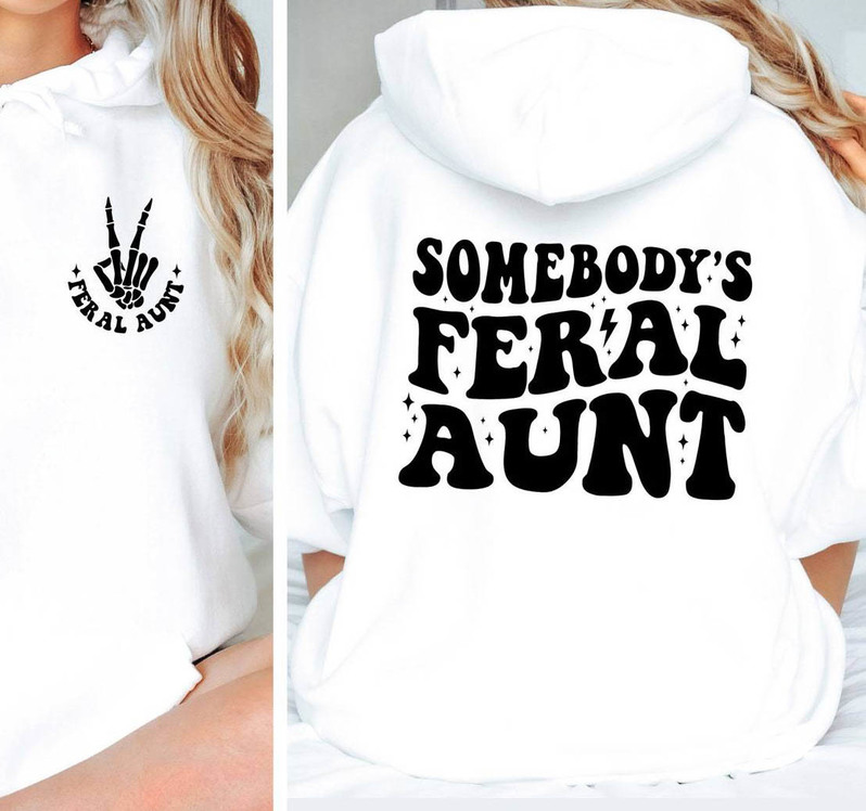 Somebody's Feral Aunt Skeleton Hand Shirt, Funny Aunt Unisex Hoodie Long Sleeve