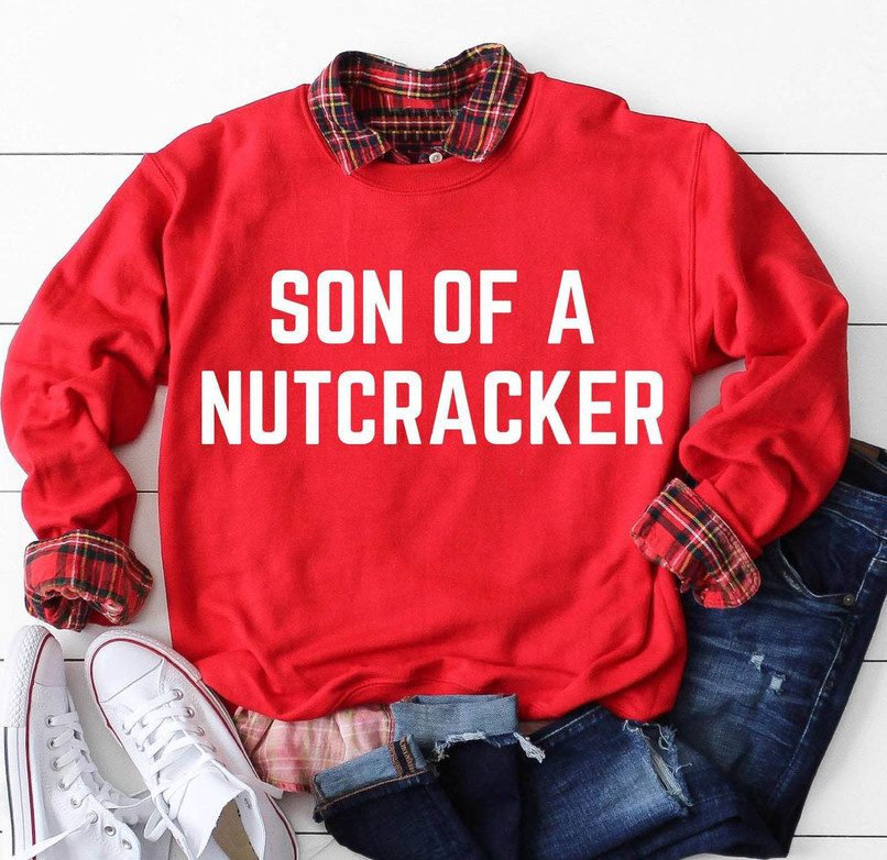Son Of A Nutcracker Shirt, Christmas Funny Unisex T Shirt Long Sleeve