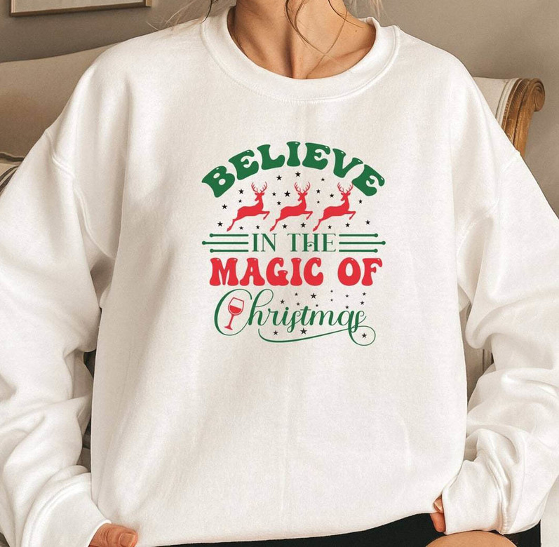 Believe In The Magic Of Christmas Shirt, Reindeer Sweatshirt Crewneck