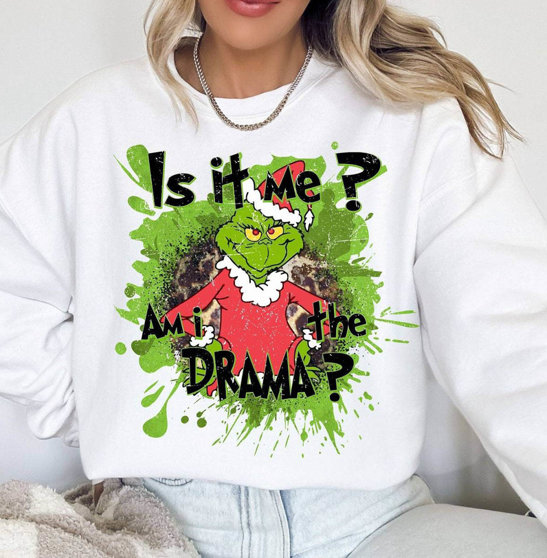 Is It Me Am I The Drama Grinch Shirt, Funny Christmas Short Sleeve Sweatshirt