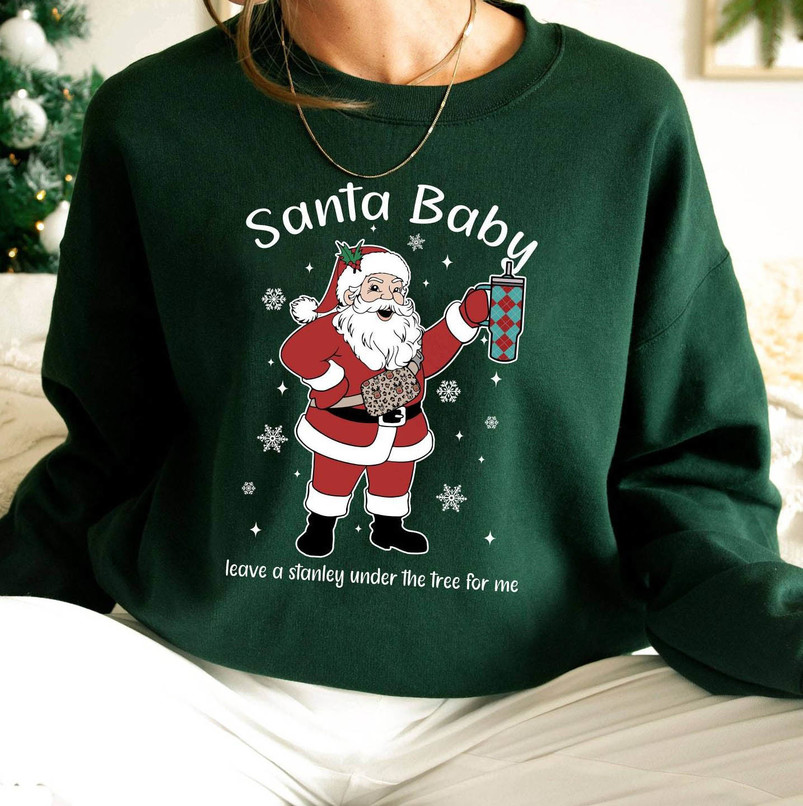Santa Baby Shirt, Leave A Stanley Under The Tree For Me Long Sleeve Sweater