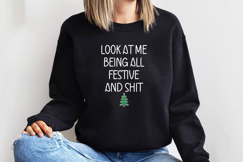 Festive And Shit Shirt, Look At Me Being All Festive Short Sleeve Sweater