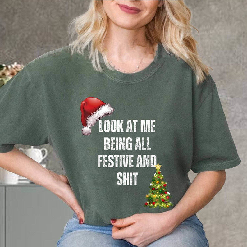Look At Me Being All Festive Shirt, Christmas Holiday Unisex T Shirt Long Sleeve