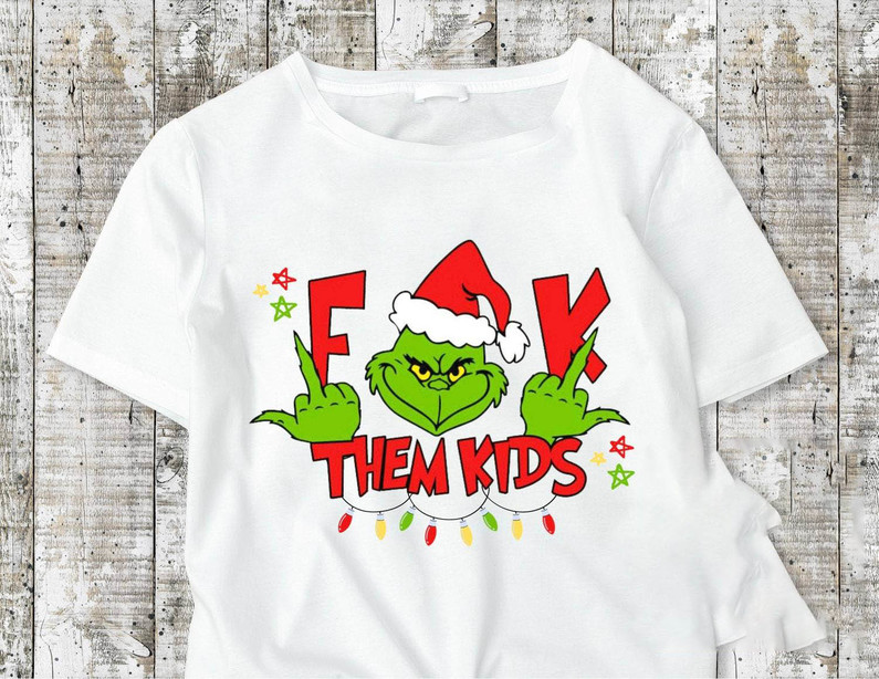 Fck Them Kids Shirt, Funny Grinch Sweater Long Sleeve